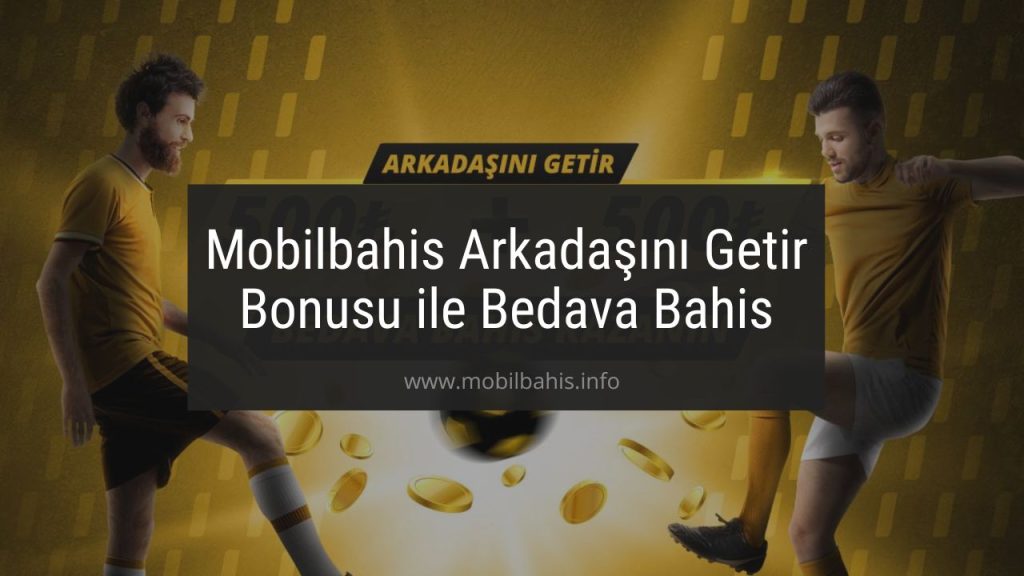 Mobilbahis Arkadaşını Getir Bonusu