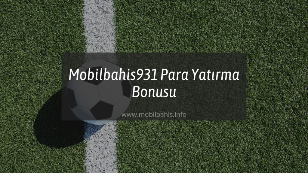 Mobilbahis931 Para Yatırma Bonusu