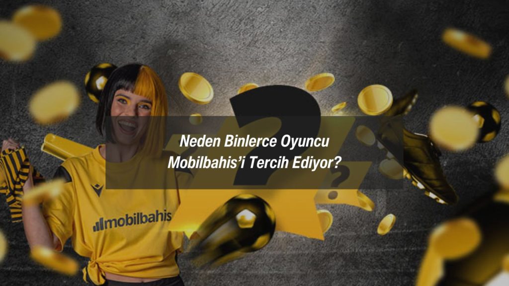 Neden Binlerce Oyuncu Mobilbahis’i Tercih Ediyor?